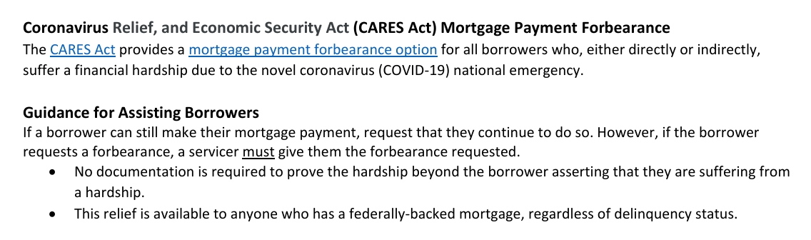 Fact sheet page headed “Coronavirus Relief, and Economic Security Act (CARES Act) Mortgage Payment Forbearance”, then “Guidance for Assisting Borrowers”: if a borrower can still make their mortgage payment, request that they continue to do so; however, if the borrower requests a forbearance, a servicer must give them the forbearance requested. Bullets: no documentation is required to prove the hardship beyond the borrower asserting that they are suffering from a hardship; this relief is available to anyone who has a federally-backed mortgage, regardless of delinquency status.